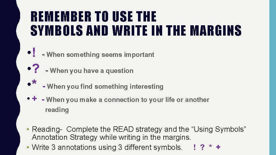 REMEMBER TO USE THE SYMBOLS AND WRITE IN THE MARGINS • ! - When