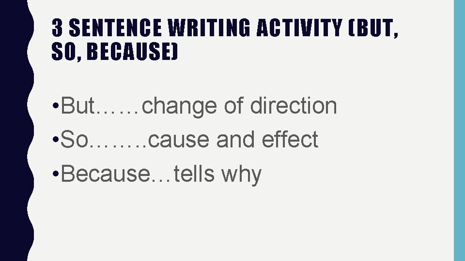 3 SENTENCE WRITING ACTIVITY (BUT, SO, BECAUSE) • But……change of direction • So……. .