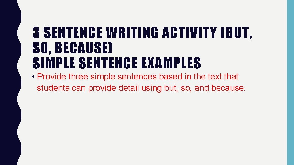 3 SENTENCE WRITING ACTIVITY (BUT, SO, BECAUSE) SIMPLE SENTENCE EXAMPLES • Provide three simple
