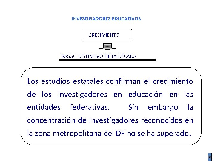 INVESTIGADORES EDUCATIVOS CRECIMIENTO RASGO DISTINTIVO DE LA DÉCADA Los estudios estatales confirman el crecimiento