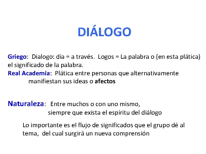 DIÁLOGO Griego: Dialogo: dia = a través. Logos = La palabra o (en esta