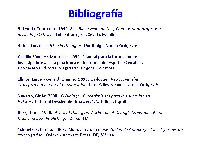 Bibliografía Ballenilla, Fernando. 1999. Enseñar Investigando. ¿Cómo formar profesores desde la práctica? Diada Editora,