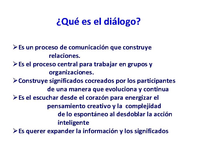 ¿Qué es el diálogo? ØEs un proceso de comunicación que construye relaciones. ØEs el