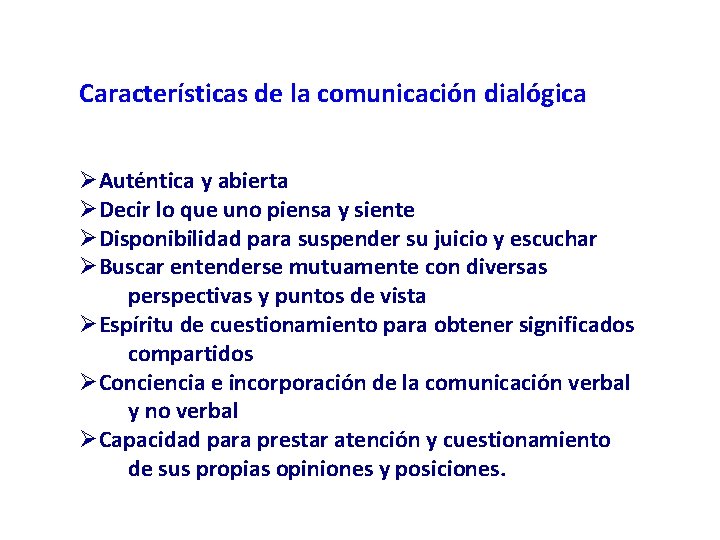 Características de la comunicación dialógica ØAuténtica y abierta ØDecir lo que uno piensa y