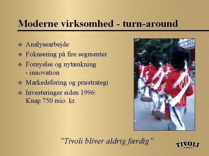 Moderne virksomhed - turn-around v v v Analysearbejde Fokusering på fire segmenter Fornyelse og