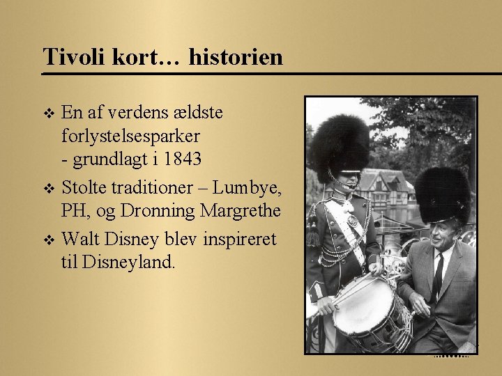Tivoli kort… historien En af verdens ældste forlystelsesparker - grundlagt i 1843 v Stolte