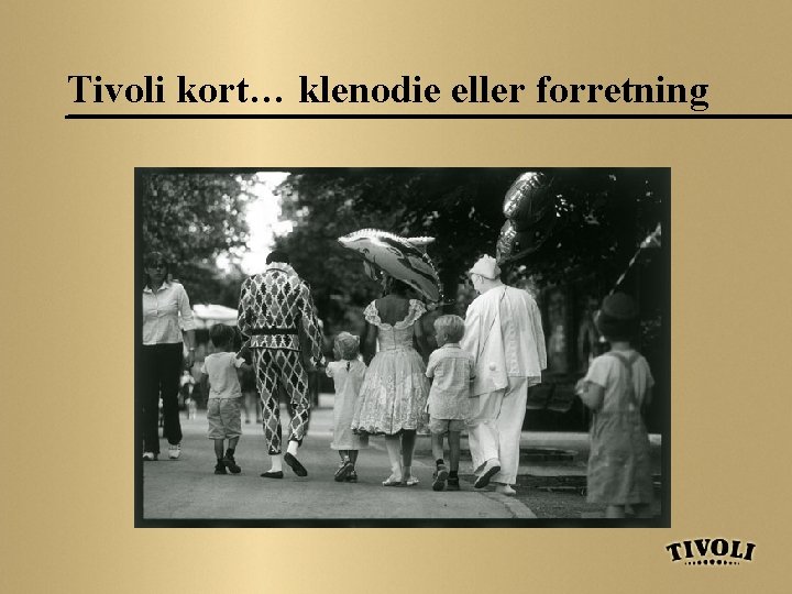 Tivoli kort… klenodie eller forretning 