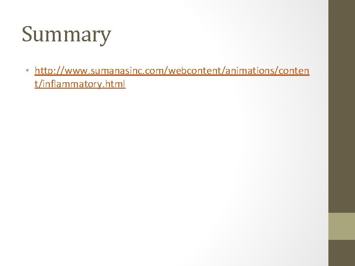 Summary • http: //www. sumanasinc. com/webcontent/animations/conten t/inflammatory. html 