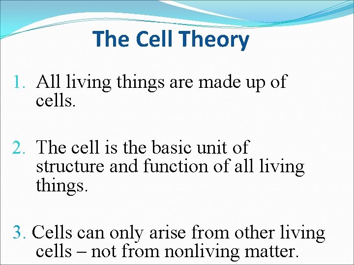 The Cell Theory 1. All living things are made up of cells. 2. The
