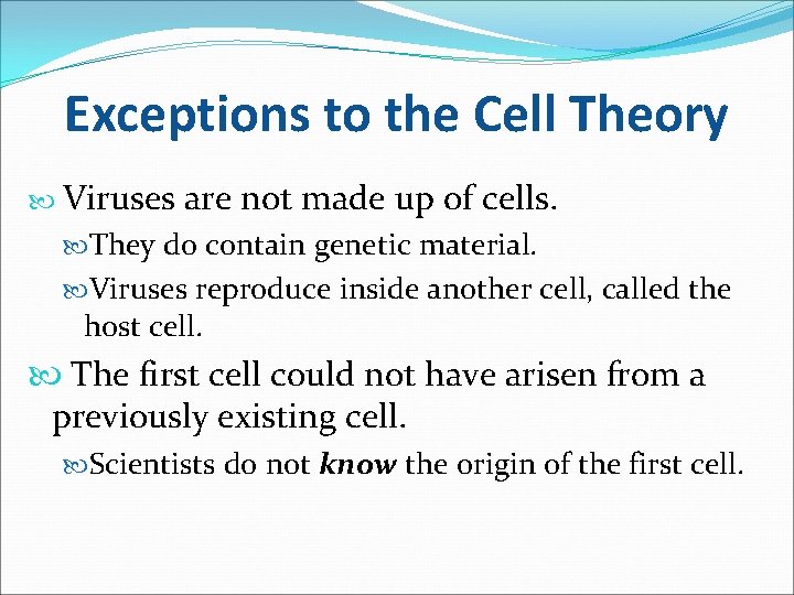 Exceptions to the Cell Theory Viruses are not made up of cells. They do