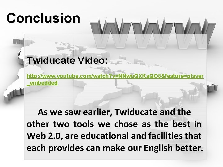 Conclusion Twiducate Video: http: //www. youtube. com/watch? v=NNwu. QXKa. QO 8&feature=player _embedded As we
