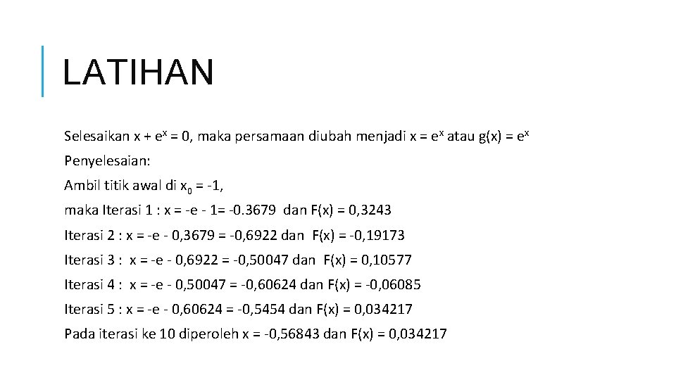 LATIHAN Selesaikan x + ex = 0, maka persamaan diubah menjadi x = ex