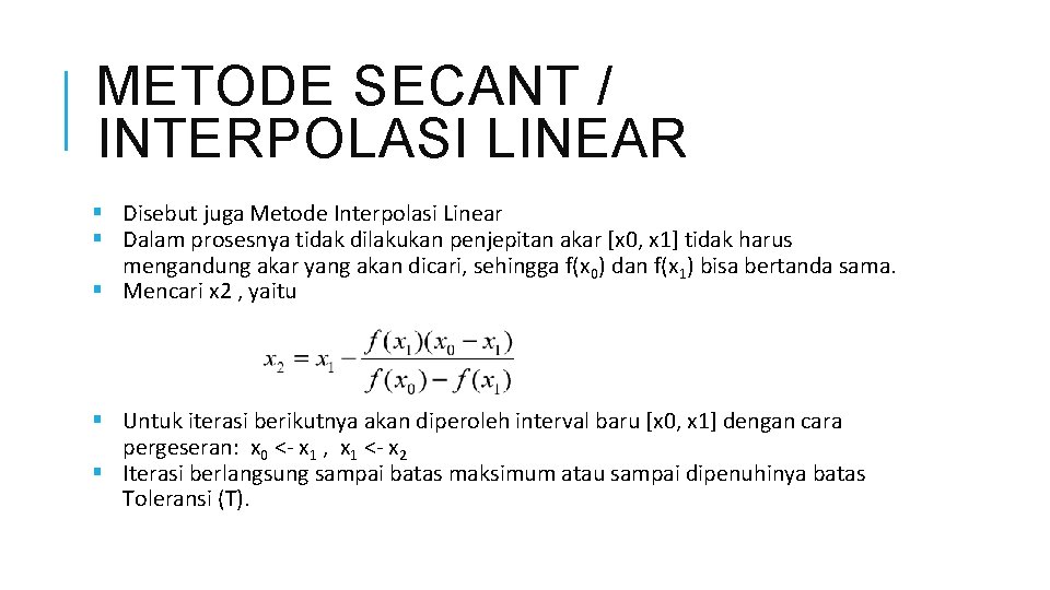 METODE SECANT / INTERPOLASI LINEAR § Disebut juga Metode Interpolasi Linear § Dalam prosesnya