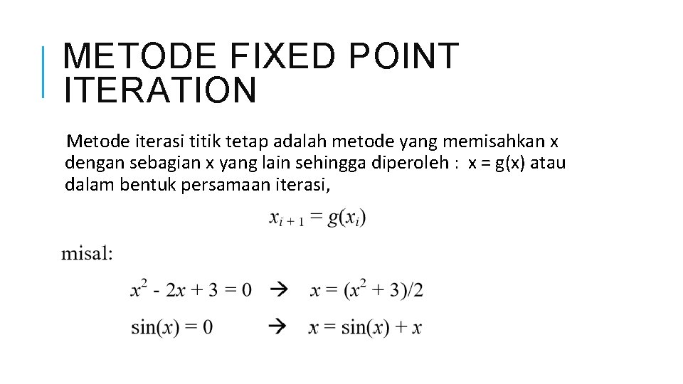 METODE FIXED POINT ITERATION Metode iterasi titik tetap adalah metode yang memisahkan x dengan