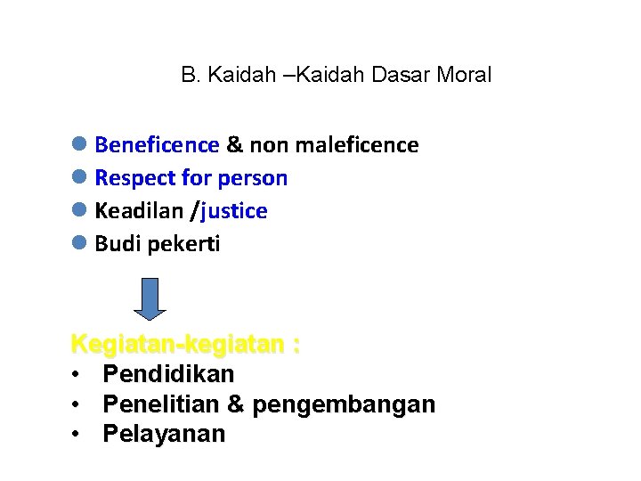 B. Kaidah –Kaidah Dasar Moral l Beneficence & non maleficence l Respect for person