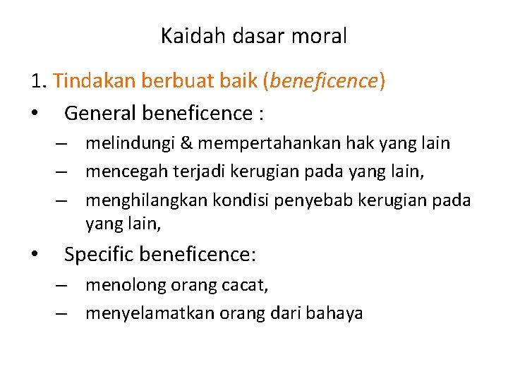 Kaidah dasar moral 1. Tindakan berbuat baik (beneficence) • General beneficence : – melindungi