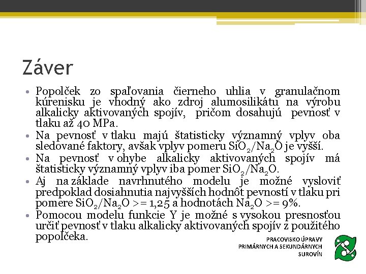 Záver • Popolček zo spaľovania čierneho uhlia v granulačnom kúrenisku je vhodný ako zdroj