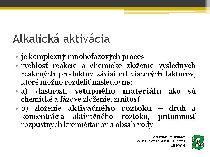 Alkalická aktivácia • je komplexný mnohofázových proces • rýchlosť reakcie a chemické zloženie výsledných