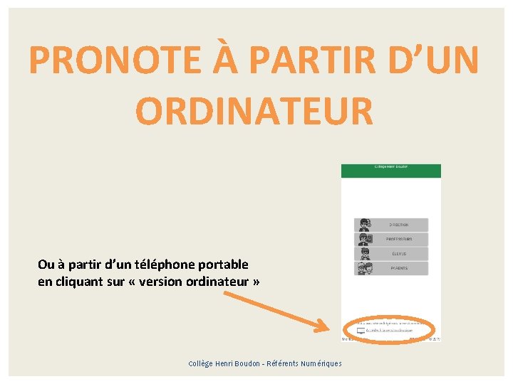 PRONOTE À PARTIR D’UN ORDINATEUR Ou à partir d’un téléphone portable en cliquant sur