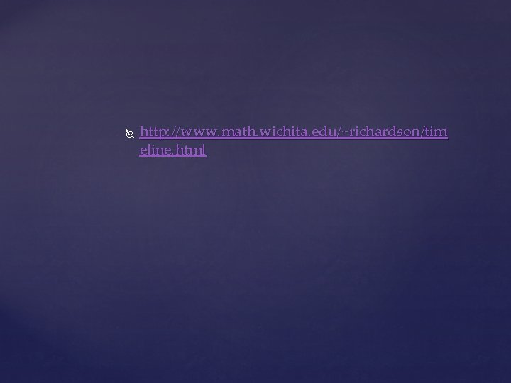  http: //www. math. wichita. edu/~richardson/tim eline. html 