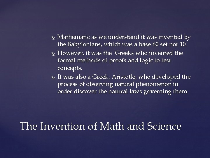  Mathematic as we understand it was invented by the Babylonians, which was a