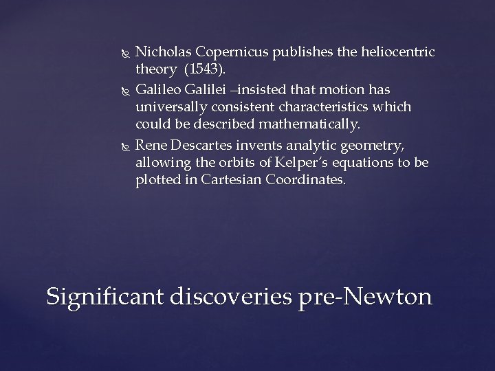  Nicholas Copernicus publishes the heliocentric theory (1543). Galileo Galilei –insisted that motion has