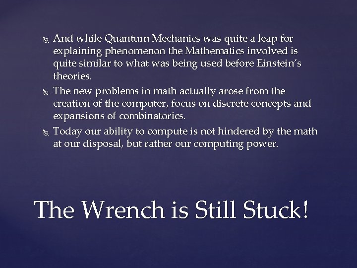  And while Quantum Mechanics was quite a leap for explaining phenomenon the Mathematics