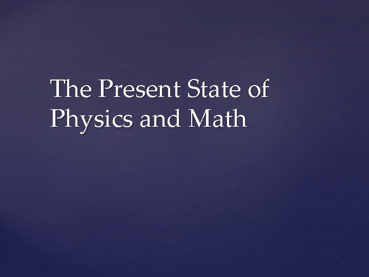 The Present State of Physics and Math 
