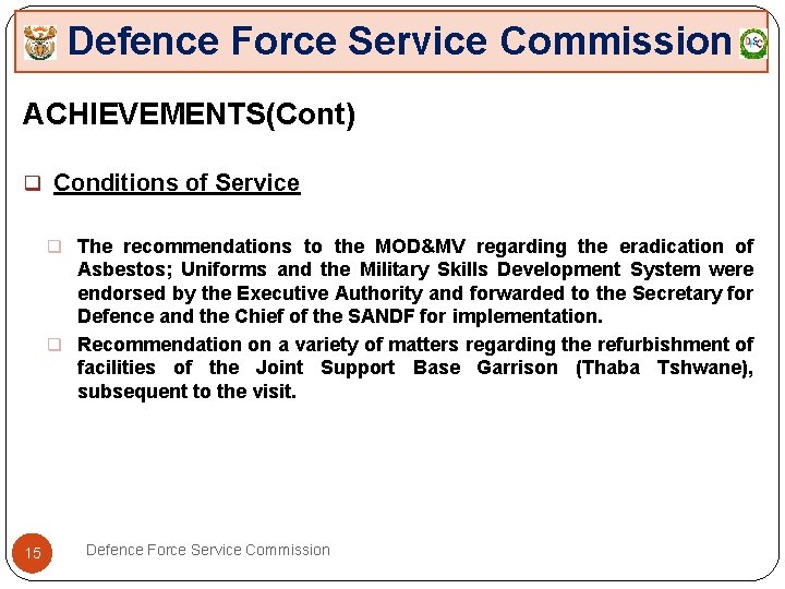 Defence Force Service Commission ACHIEVEMENTS(Cont) q Conditions of Service q The recommendations to the