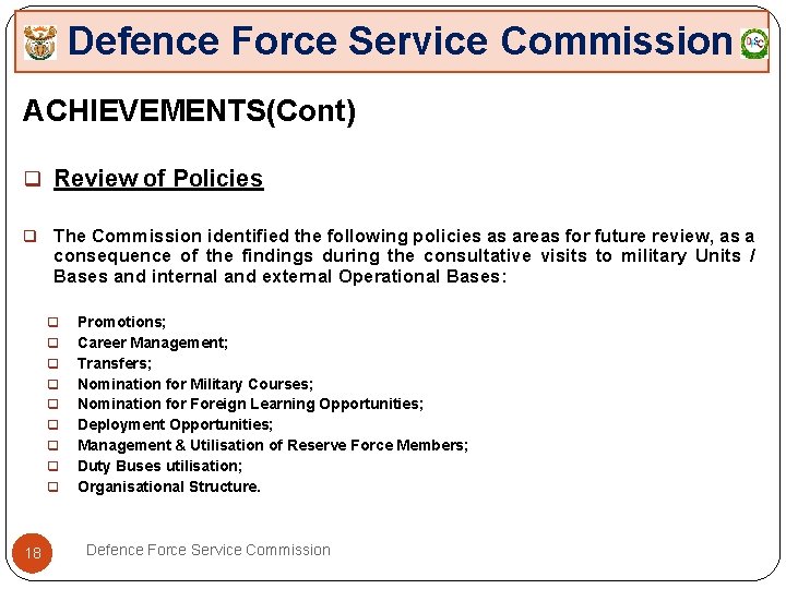 Defence Force Service Commission ACHIEVEMENTS(Cont) q Review of Policies q The Commission identified the
