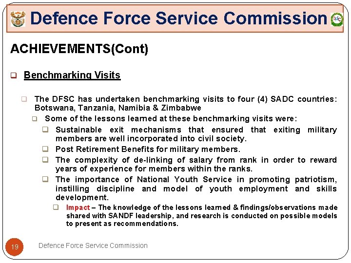 Defence Force Service Commission ACHIEVEMENTS(Cont) q Benchmarking Visits q The DFSC has undertaken benchmarking