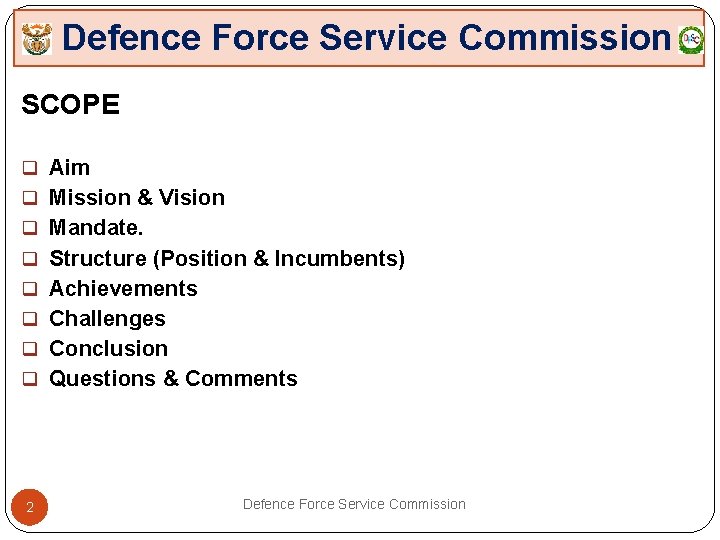 Defence Force Service Commission SCOPE q Aim q Mission & Vision q Mandate. q
