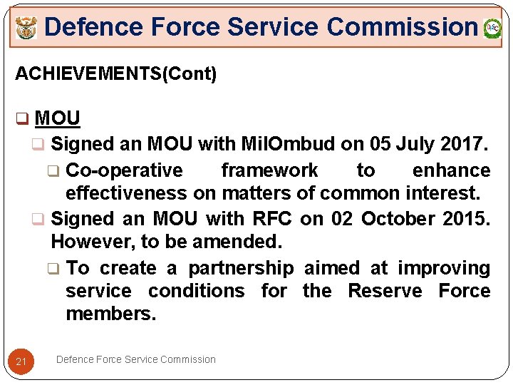 Defence Force Service Commission ACHIEVEMENTS(Cont) q MOU q Signed an MOU with Mil. Ombud