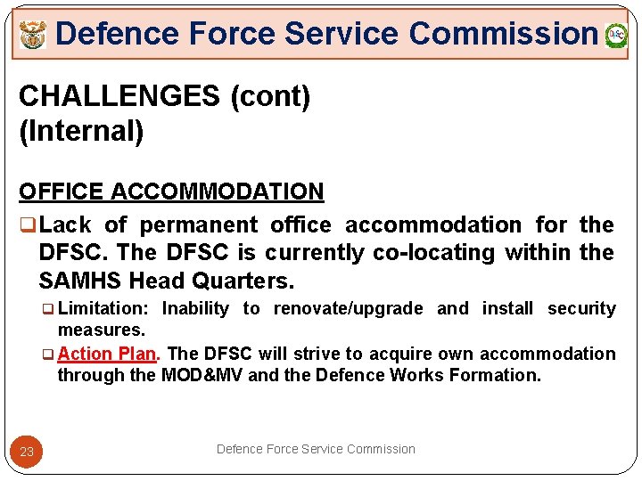 Defence Force Service Commission CHALLENGES (cont) (Internal) OFFICE ACCOMMODATION q Lack of permanent office