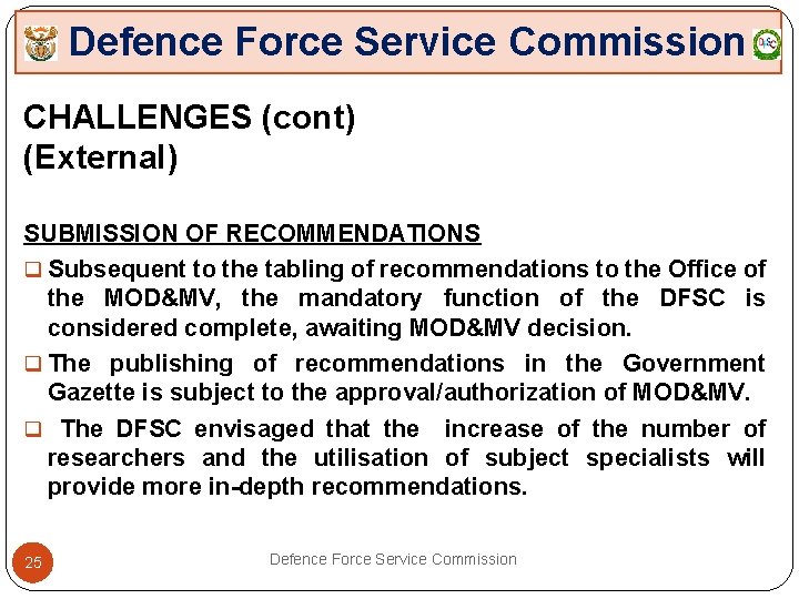 Defence Force Service Commission CHALLENGES (cont) (External) SUBMISSION OF RECOMMENDATIONS q Subsequent to the