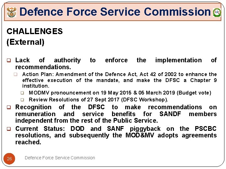 Defence Force Service Commission CHALLENGES (External) q Lack of authority recommendations. to enforce the