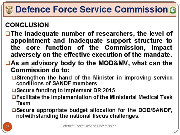 Defence Force Service Commission CONCLUSION q The inadequate number of researchers, the level of