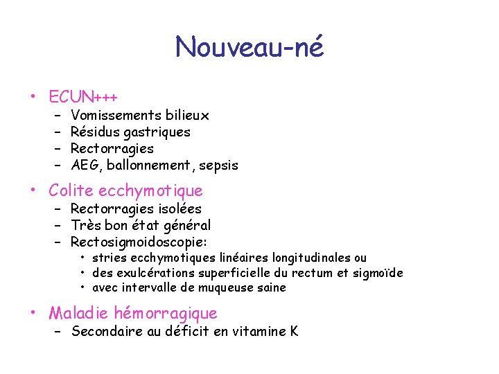 Nouveau-né • ECUN+++ – – Vomissements bilieux Résidus gastriques Rectorragies AEG, ballonnement, sepsis •