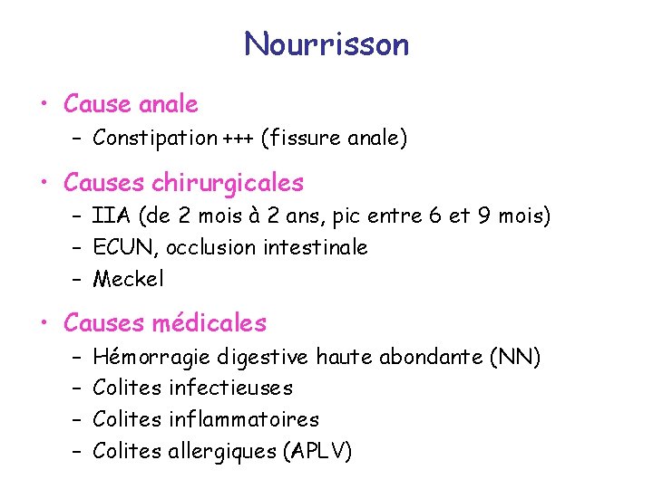 Nourrisson • Cause anale – Constipation +++ (fissure anale) • Causes chirurgicales – IIA