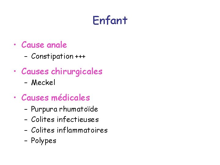 Enfant • Cause anale – Constipation +++ • Causes chirurgicales – Meckel • Causes