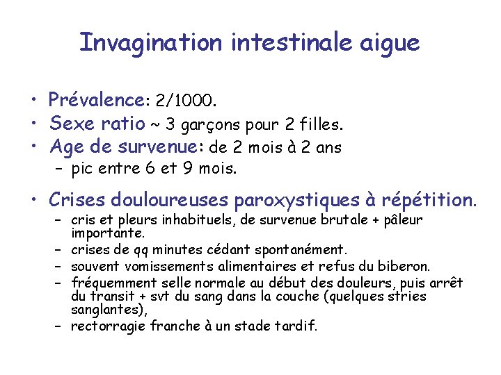 Invagination intestinale aigue • Prévalence: 2/1000. • Sexe ratio ~ 3 garçons pour 2