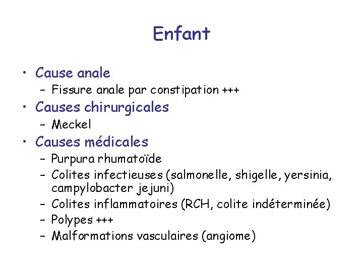 Enfant • Cause anale – Fissure anale par constipation +++ • Causes chirurgicales –