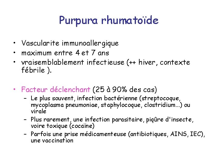 Purpura rhumatoïde • Vascularite immunoallergique • maximum entre 4 et 7 ans • vraisemblablement