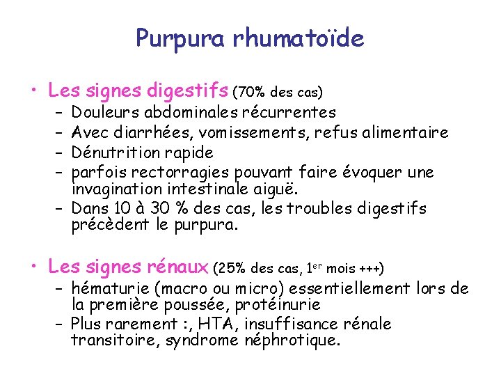 Purpura rhumatoïde • Les signes digestifs (70% des cas) – – Douleurs abdominales récurrentes