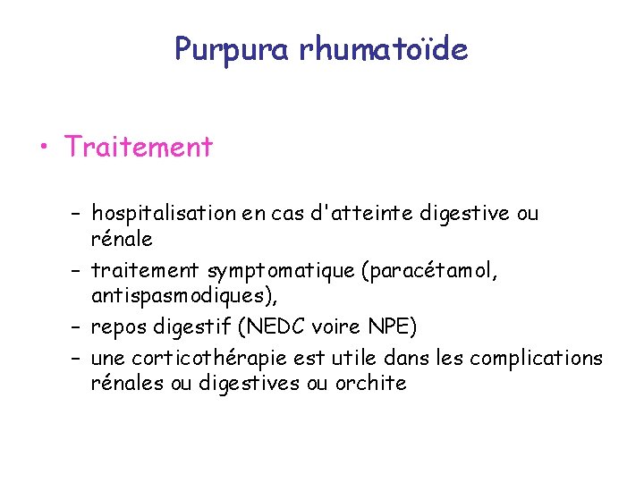 Purpura rhumatoïde • Traitement – hospitalisation en cas d'atteinte digestive ou rénale – traitement