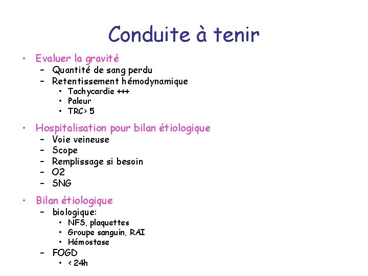 Conduite à tenir • Evaluer la gravité – Quantité de sang perdu – Retentissement