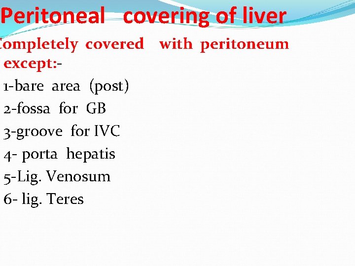 Peritoneal covering of liver Completely covered with peritoneum except: 1 -bare area (post) 2