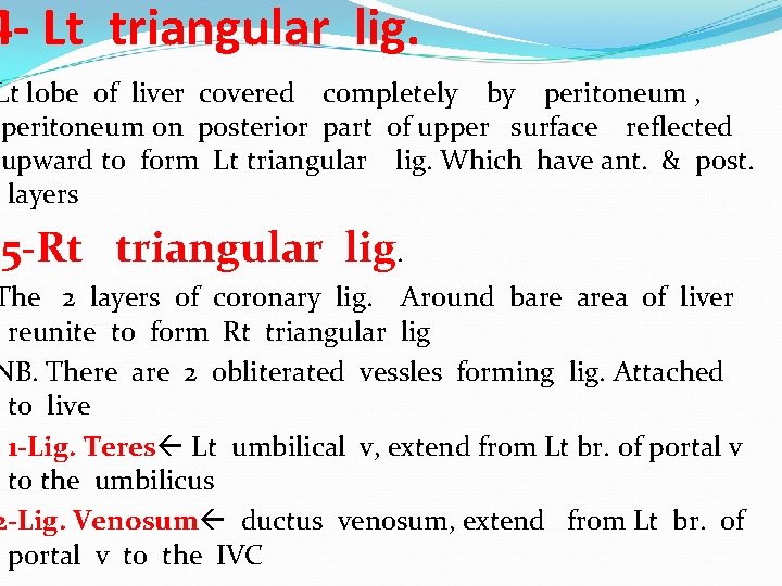 4 - Lt triangular lig. Lt lobe of liver covered completely by peritoneum ,