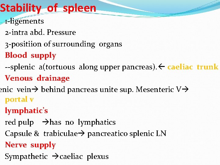 Stability of spleen 1 -ligements 2 -intra abd. Pressure 3 -positiion of surrounding organs