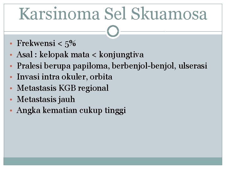 Karsinoma Sel Skuamosa • Frekwensi < 5% • Asal : kelopak mata < konjungtiva